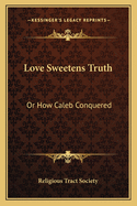 Love Sweetens Truth: Or How Caleb Conquered