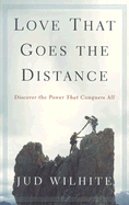 Love That Goes the Distance: Discover the Power That Conquers All