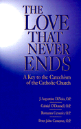 Love That Never Ends: A Key to the Catechism of the Catholic Church