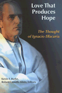 Love That Produces Hope: The Thought of Ignacio Ellacuria