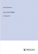 Love, the Fiddler: in large print