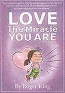 Love the Miracle You are - King, Roger, and Hales, Sarah