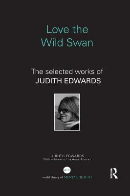 Love the Wild Swan: The selected works of Judith Edwards - Edwards, Judith