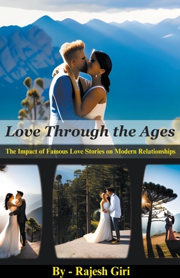 Love Through the Ages: The Impact of Famous Love Stories on Modern Relationships - Giri, Rajesh