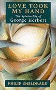 Love Took My Hand: The Spirituality of George Herbert