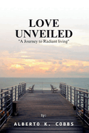 Love Unveiled: "A Journey to Radiant living"