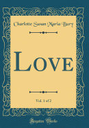 Love, Vol. 1 of 2 (Classic Reprint)