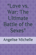 "Love vs. War: The Ultimate Battle of the Sexes"