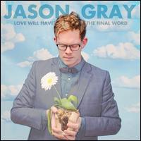 Love Will Have the Final Word - Jason Gray