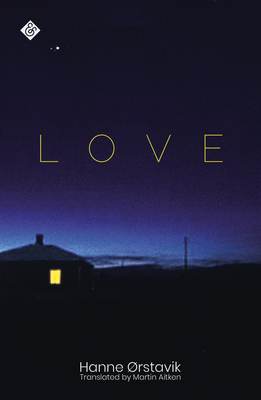 Love: Winner of the 2019 PEN America Translation Prize - Orstavik, Hanne, and Aitken, Martin (Translated by)