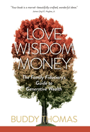 Love Wisdom Money: The Family Fiduciary's Guide to Generative Wealth