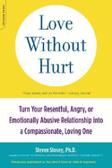Love Without Hurt: Turn Your Resentful, Angry, or Emotionally Abusive Relationship Into a Compassionate, Loving One - Stosny, Steven, Dr., PhD