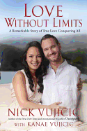 Love Without Limits: A Remarkable Story of True Love Conquering All