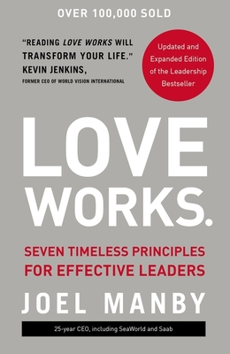 Love Works: Seven Timeless Principles for Effective Leaders - Manby, Joel