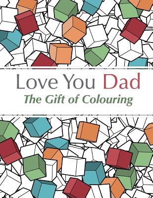 Love You Dad: The Gift Of Colouring - Rose, Christina