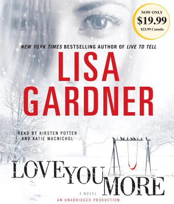 Love You More - Gardner, Lisa, and Potter, Kirsten (Read by), and Macnichol, Katie (Read by)