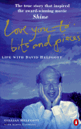 Love You to Bits and Pieces: Life with David Helfgott - Helgott, Gillian, and Gillian, Helfgott, and Helfgott, Gillian