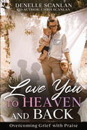 Love You to Heaven and Back: Overcoming Grief with Praise