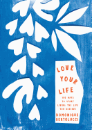 Love Your Life: 100 Ways to Start Living the Life You Deserve