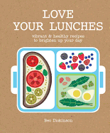 Love Your Lunches: Vibrant & healthy recipes to brighten up your day