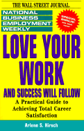 Love Your Work and Success Will Follow: A Practical Guide to Achieving Total Career Satisfaction - National Business Employment Weekly