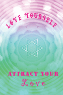 Love Yourself Attract Your Love: Message from The Universe: Effective Manifestation Journal Workbook by using Scripting with Law of Attraction It WORKS like Magic