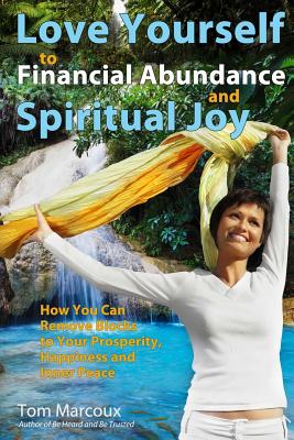 Love Yourself to Financial Abundance and Spiritual Joy: How You Can Remove Blocks to Your Prosperity, Happiness and Inner Peace - Conley, Chip (Contributions by), and St John, Noah (Contributions by), and Hayden, C J (Contributions by)