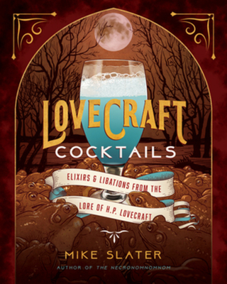Lovecraft Cocktails: Elixirs & Libations from the Lore of H. P. Lovecraft - Slater, Mike, and Red Duke Games LLC