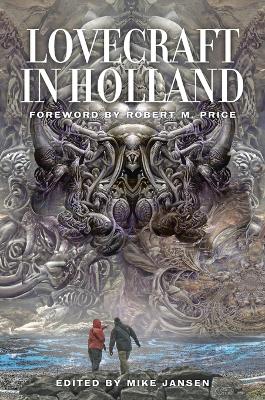 Lovecraft in Holland: A Mythos Anthology Edited by Mike Jansen - Jansen, Mike (Editor), and Price, Robert M (Preface by), and Teng, Tais (Cover design by)