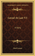 Loved at Last V3: A Story