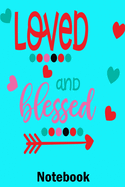 Loved & Blessed Notebook: Valentine's Day Notebook Perfect Gift Idea for Girlfriend or Boyfriend and with the Person You Love