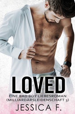 Loved: Eine Bad Boy Liebesroman - F, Jessica