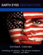 Loveland, Colorado: Including Its History, the Benson Sculpture Garden, and More