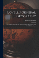 Lovell's General Geography [microform]: for the Use of Schools, With Numerous Maps, Illustrations, and Brief Tabular Views