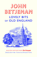 Lovely Bits of Old England: John Betjeman at the Telegraph. Edited by Gavin Fuller
