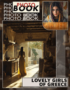 Lovely Girls Of Greece Photo Book: Explore 40 Stunning Images Showcasing The Beauty Of Greek Culture And Charm