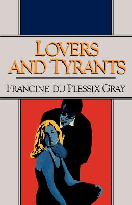 Lovers and Tyrants - Gray, Francine Du Plessix, and Du Plessix Gray, Francine