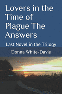 Lovers in the Time of Plague The Answers: Last Novel in the Trilogy