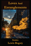 Loves And Entanglements: Stories