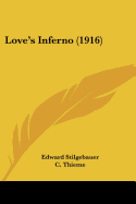 Love's Inferno (1916) - Stilgebauer, Edward, and Thieme, C (Translated by)