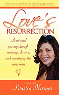 Love's Resurrection: A Spiritual Journey Through Marriage, Divorce, and Remarrying the Same Man
