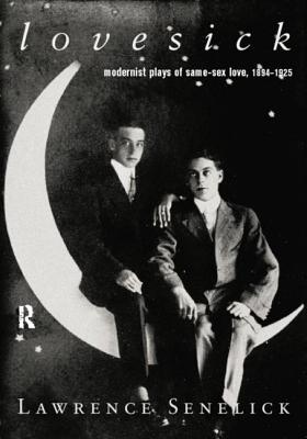 Lovesick: Modernist Plays of Same-Sex Love, 1894-1925 - Senelick, Laurence (Editor)