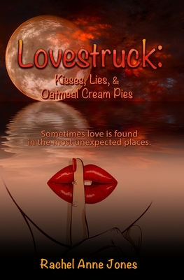 Lovestruck: Kisses, Lies, and Oatmeal Cream Pies - Jones, Rachel Anne