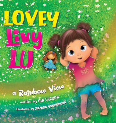Lovey Livy Lu: A Rainbow View - Lacqua, Gia, and Bailey, Diane (Editor)
