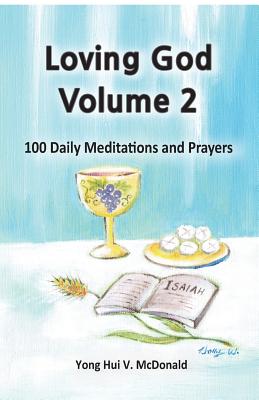 Loving God Volume 2: 100 Daily Meditations and Prayers - McDonald, Yong Hui V