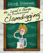 Loving Grammar: Mr. Lund's Guide to Professional Clamdigging