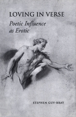 Loving in Verse: Poetic Influence as Erotic - Guy-Bray, Stephen