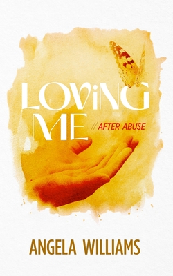 Loving Me: After Abuse - Williams, Angela