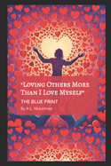 "Loving Others More Then I Love Myself": The Blue Print