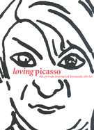 Loving Picasso: The Private Journal of Fernande Olivier - Olivier, Fernande